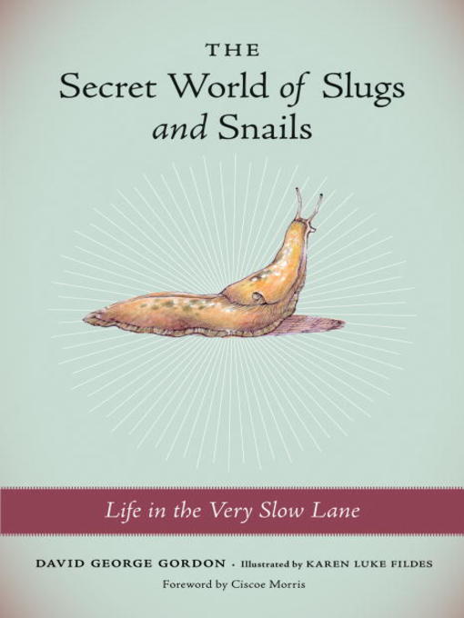 Title details for The Secret World of Slugs and Snails by David George Gordon - Available